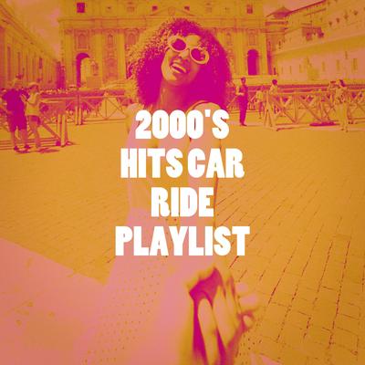 2000's Hits Car Ride Playlist's cover