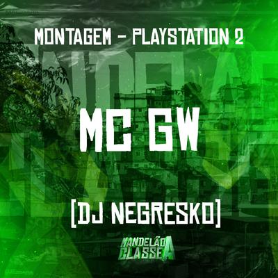 Montagem Playstation 2 By Mc Gw, DJ NEGRESKO's cover