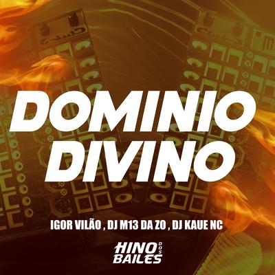 Dominio Divino By Igor vilão, DJ Kaue NC, DJ M13 DA ZO's cover