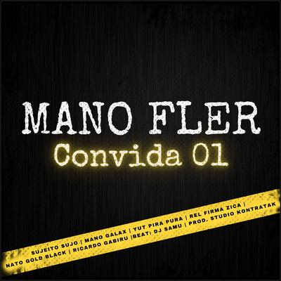 Mano Fler Convida 01 By Sujeito Sujo, Mano Galax, YUT PIRA PURA, Rel Firma Zica, Nato Gold Black, Ricardo Gabiru, Mano Fler's cover