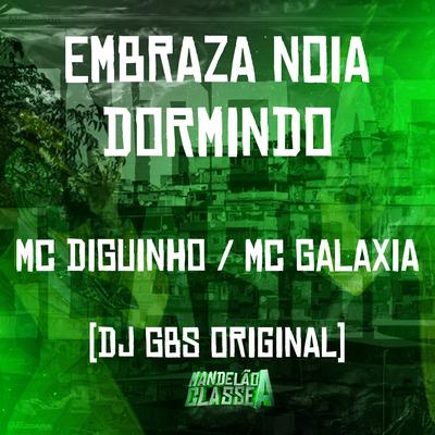 Embraza Noia Dormindo By Mc Diguinho, DJ GBS Original, MC Galáxia's cover