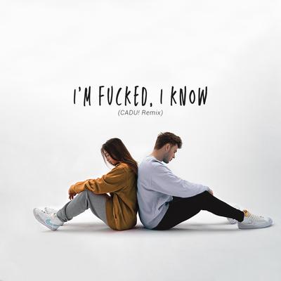 i'm fucked, i know (CADU! Remix)'s cover