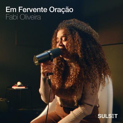 Em Fervente Oração By Fabi Oliveira, Sulset Music, Maefe's cover