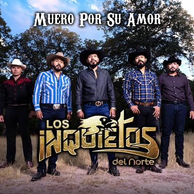 Muero Por Su Amor By Los Inquietos Del Norte's cover