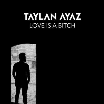 Love Is a Bitch By Taylan Ayaz's cover