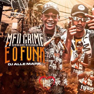 Meu Crime É o Funk By Mc Menor da Vu, MC Neguinho BDP, DJ Alle Mark's cover