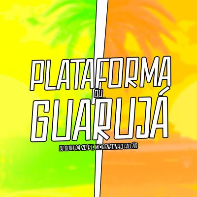 Plataforma ou Guarujá By DJ Guih Da ZO, MC Renatinho Falcão's cover