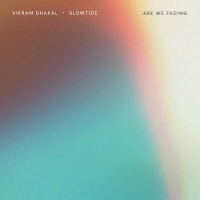 Are We Fading By Vikram Dhakal, Slowtide's cover