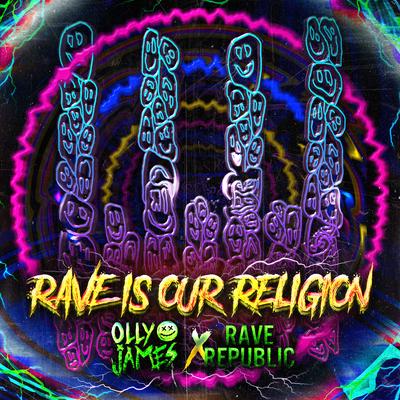 Rave Is Our Religion By Olly James, Rave Republic's cover