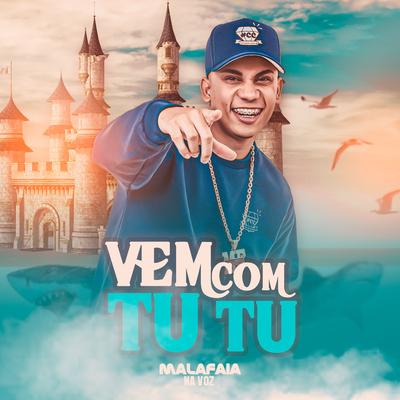 Vem Com Tu Tu By Malafaia Na Voz's cover