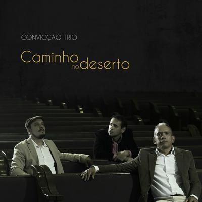Caminho no Deserto By Convicção Trio's cover