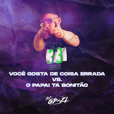 Você Gosta de Coisa Errada Vs. O Papai Ta Bonitão By GP DA ZL, MC Renatinho Falcão, Mc RD's cover