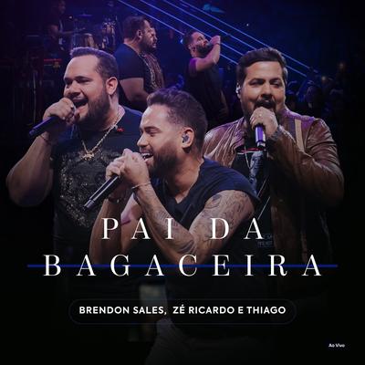 Pai da Bagaceira (Ao Vivo) By Brendon Sales & Zé Ricardo & Thiago's cover