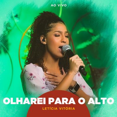 Olharei Para o Alto (Ao Vivo) By Letícia Vitória's cover