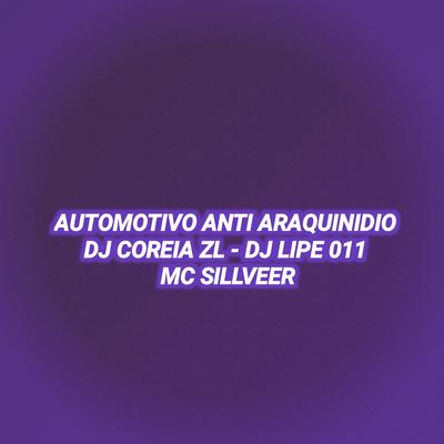 AUTOMOTIVO ANTI ARAQUINIDIO By DJ COREIAZL 2022, MC SILLVEER, DJ LIPE 011's cover