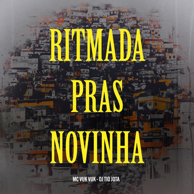 Ritmada Pras Novinha By DJ Tio Jota, Mc Vuk Vuk's cover