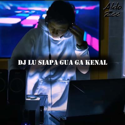 Dj Lu Siapa Gua Ga Kenal's cover