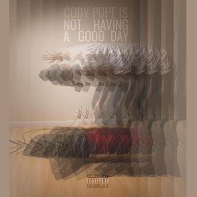 ... Not Having a Good Day By Cody Pope's cover