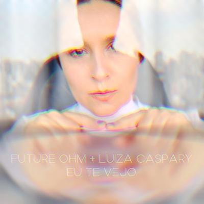 Eu Te Vejo By Future OHM, Luiza Caspary, Deeplick's cover