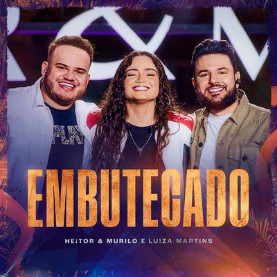 Embutecado (Ao Vivo) By Heitor e Murilo, Luiza Martins's cover