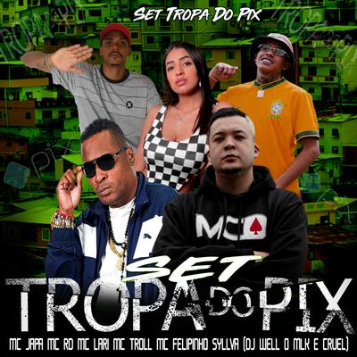 Set.Tropa do Pix By DJ Well o Mlk é Cruel, MC Japa, Mc RD, mc troll, Mc Felipinho Syllva, Mc Lari's cover