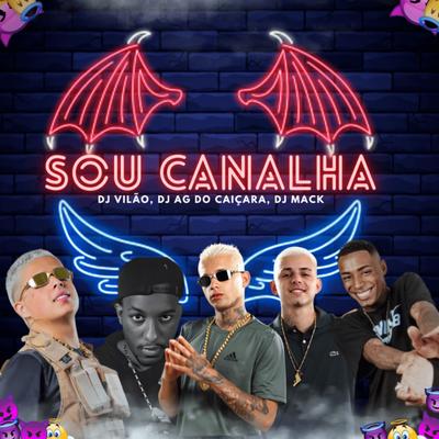 Eu Sou Canalha By dj vilão, Dj Mack, Dj Ag Do Caiçara, mc mininin, MC Menor Dn's cover