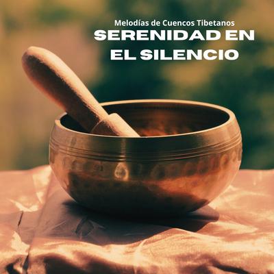 Serenidad en el Silencio: Melodías de Cuencos Tibetanos's cover