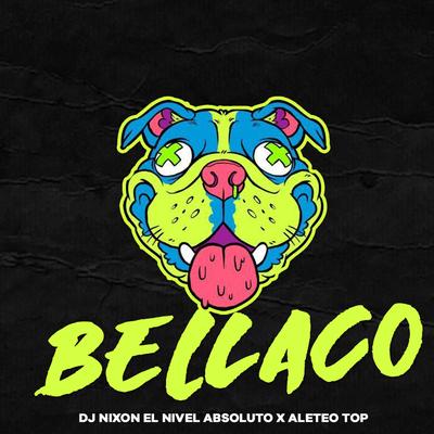 Bellaco By Dj Nixon El nivel absoluto, aleteo TOP's cover