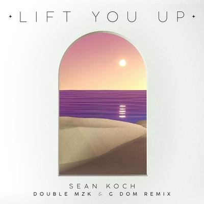 Lift You Up (Double MZK & G DOM Remix) By Sean Koch's cover