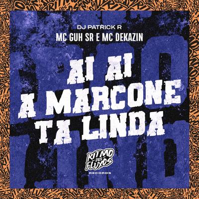 Ai Ai a Marcone Ta Linda By MC Guh SR, Mc Dekazin, DJ Patrick R's cover