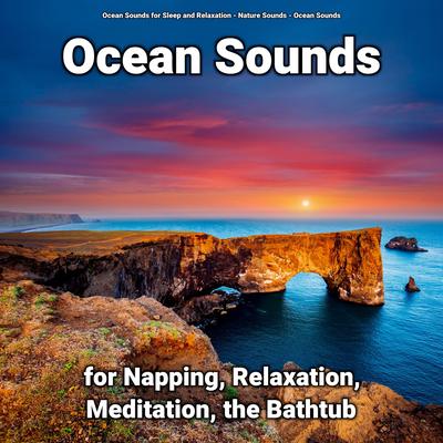 Ocean Sounds for Napping, Relaxation, Meditation, the Bathtub's cover