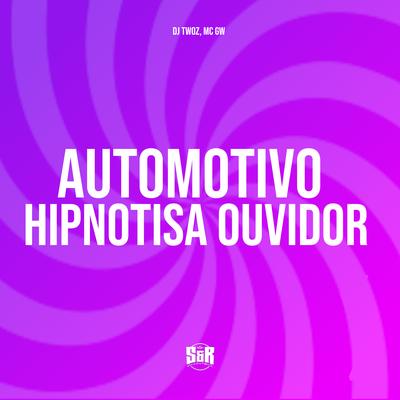 Automotivo Hipnotiza Ouvidos By DJ TWOZ, Mc Gw's cover