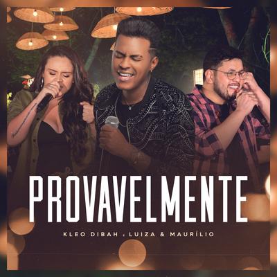 Provavelmente (Ao Vivo) By Kleo Dibah, Luíza & Maurílio's cover