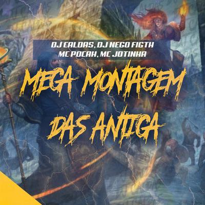 MEGA MONTAGEM DAS ANTIGAS By DJ Caldas, POCAH, MC Jotinha, DJ NEGO FIGHT's cover
