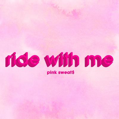 Ride with Me By Pink Sweat$'s cover