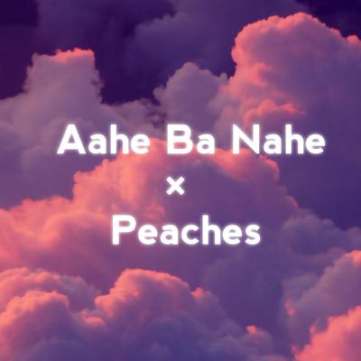 Aahe Ba Nahe × Peaches's cover