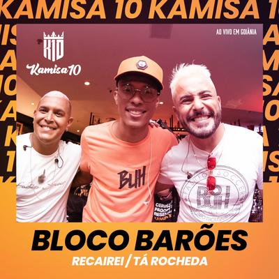Bloco Barões: Tá Rocheda / Recairei (Ao Vivo em Goiânia) By Kamisa 10's cover