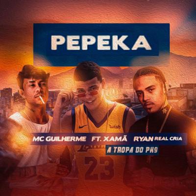 Pepeka (feat. Xamã, Ryan Realcria & A Tropa do PK9) By Mc Guilherme, Xamã, Ryan Realcria, A Tropa do PK9's cover