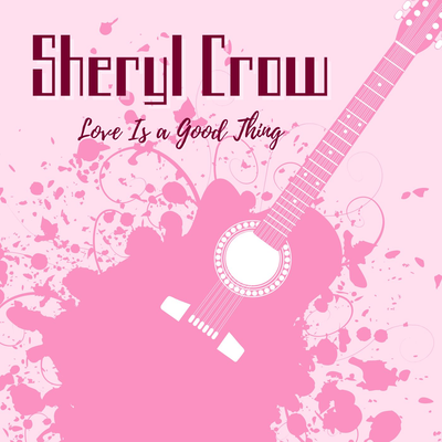Love Is A Good Thing: Sheryl Crow's cover