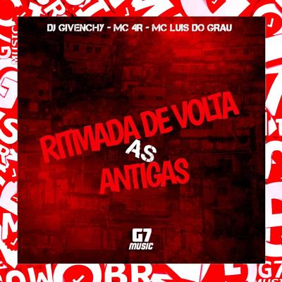 Ritmada de Volta as Antigas By DJ Givenchy, Mc 4R, MC LUIS DO GRAU's cover