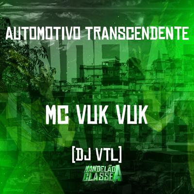 Automotivo Transcendente By Mc Vuk Vuk, DJ VTL's cover