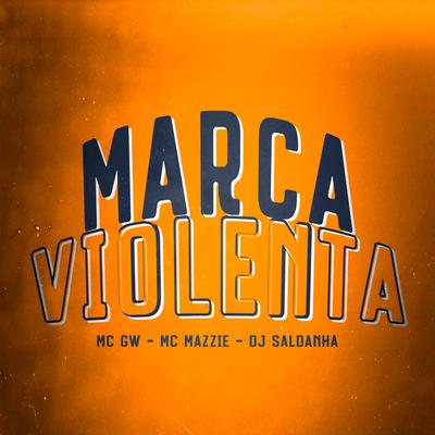 Marca Violenta By MC Mazzie, Mc Gw, Dj Saldanha's cover