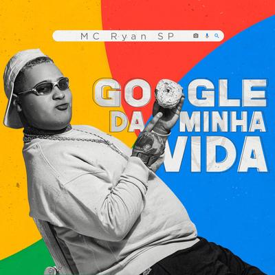Google Da Minha Vida By MC Ryan Sp's cover