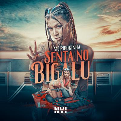 Senta no Bigalu By MC Pipokinha, DJ SC, DJ FEZZIN7's cover