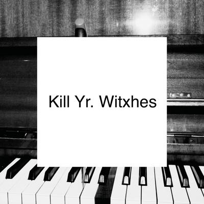 Kill Yr. Witxhes (Instrumental Version)'s cover