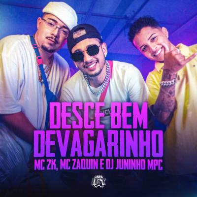 Desce Bem Devagarinho By Mc 2k, Mc Zaquin, Dj Juninho Mpc's cover