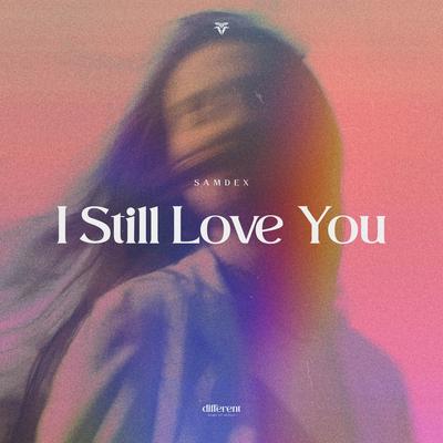 I Still Love You By Samdex, Different Records's cover