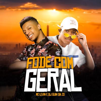 Fode Com Geral By DJ Guih Da ZO, MC Levin's cover