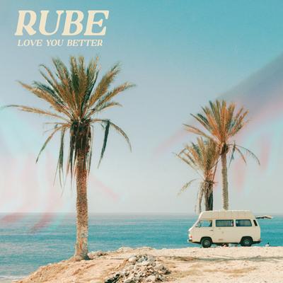 Love You Better By Rube's cover