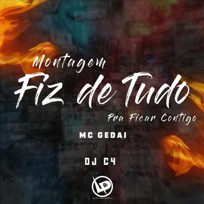 Montagem Fiz de Tudo pra Ficar Contigo By MC Gedai, Dj C4's cover